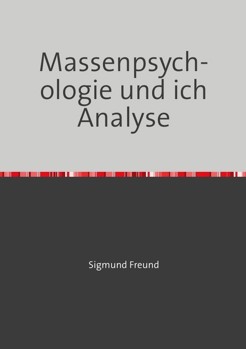 Massenpsychologie und ich Analyse - Sigmund Freud
