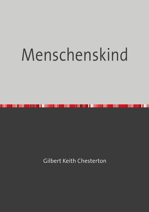 Menschenskind - Gilbert Keith Chesterton