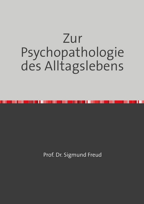 Zur Psychopathologie des Alltagslebens - Sigmund Freud