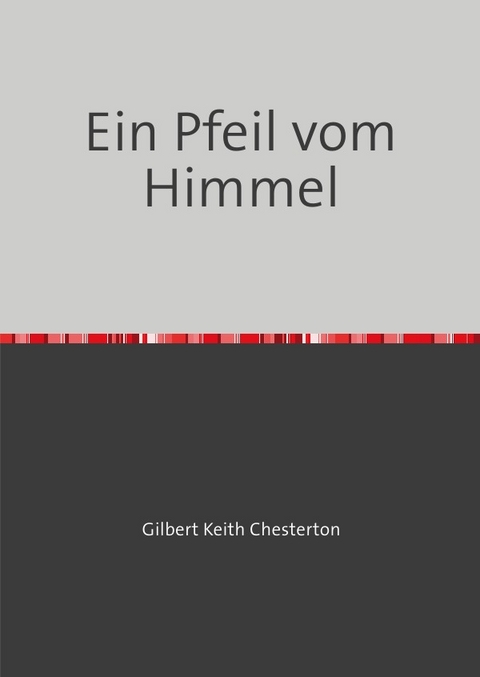 Ein Pfeil vom Himmel - Gilbert Keith Chesterton