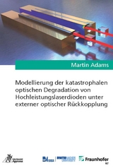 Modellierung der katastrophalen optischen Degradation von Hochleistungslaserdioden unter externer optischer R&uuml;ckkopplung - Martin Adams