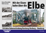 Mit der Eisenbahn &uuml;ber die Elbe - Benno Wiesm&uuml;ller, Dierk Lawrenz