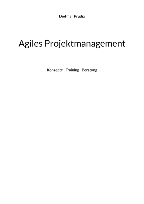 Agiles Projektmanagement - Dietmar Prudix