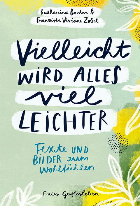 Vielleicht wird alles viel leichter - Katharina Bacher, Franziska Viviane Zobel