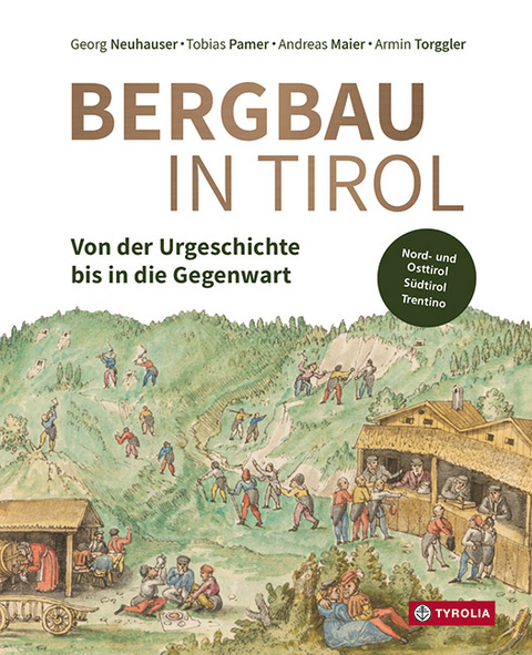 Bergbau in Tirol - Georg Neuhauser, Tobias Pamer, Andreas Maier, Armin Torggler