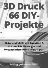 3D-Druck | 66 DIY-Projekte - M.Eng. Johannes Wild