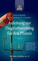 Anleitung zur Flugvorbereitung f&uuml;r den Ph&ouml;nix - Sananda Esu Jesus Jmmanuel, Gyeorgos Ceres Hatonn, Saint Germain
