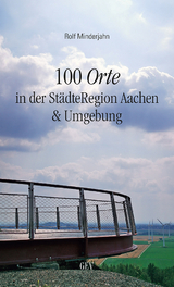 100 Orte in der St&auml;dteRegion Aachen & Umgebung - Rolf Minderjahn