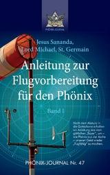 Anleitung zur Flugvorbereitung f&uuml;r den Ph&ouml;nix - Sananda Esu Jesus Jmmanuel, Gyeorgos Ceres Hatonn, Saint Germain