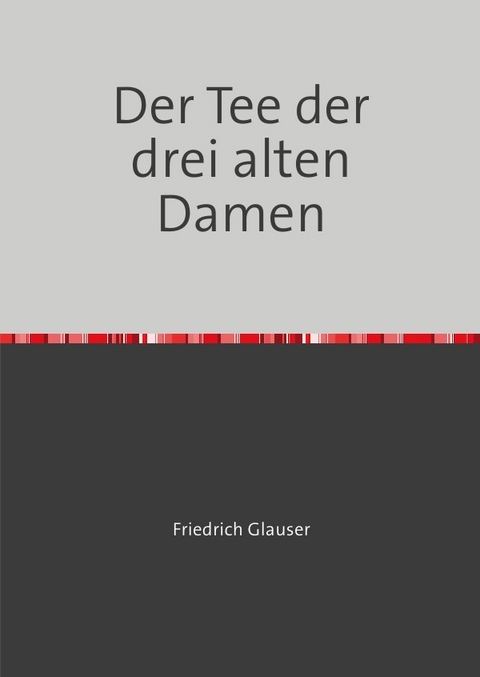 Der Tee der drei alten Damen - Friedrich Glauser