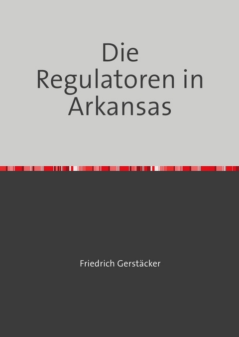 Die Regulatoren in Arkansas - Friedrich Gerst&auml;cker