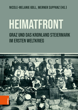 "Heimatfront" &ndash; Graz und das Kronland Steiermark im Ersten Weltkrieg - 