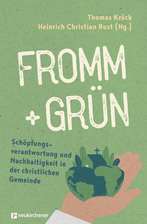 fromm + gr&uuml;n - Sch&ouml;pfungsverantwortung und Nachhaltigkeit in der christlichen Gemeinde - 