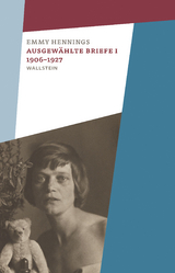 Ausgew&auml;hlte Briefe I 1906-1927 - Emmy Hennings, Simone Sumpf