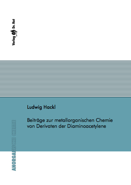 Beitr&auml;ge zur metallorganischen Chemie von Derivaten der Diaminoacetylene - Ludwig Hackl