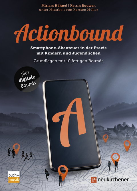 Actionbound - Smartphone-Abenteuer in der Praxis mit Kindern und Jugendlichen - Miriam H&auml;hnel, Katrin Rouwen