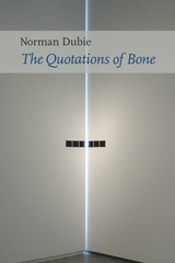 The Quotations of Bone - Norman Dubie