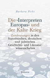 Die &raquo;Interpreten Europas&laquo; und der Kalte Krieg - Barbara Picht