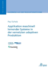 Applikation maschinell lernender Systeme in der vernetzten adaptiven Produktion - Paul Scholz