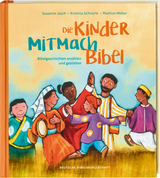 Die Kinder-Mitmachbibel. Bibelgeschichten erz&auml;hlen und gestalten. Lesen, basteln, spielen &ndash; die Bibel und den Glauben kreativ entdecken: Kinderbuch ab 6, ideal f&uuml;r Grundschule & Gemeinde - Susanne Jasch, Kristina Schn&uuml;rle