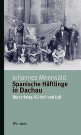 Spanische H&auml;ftlinge in Dachau - Johannes Meerwald