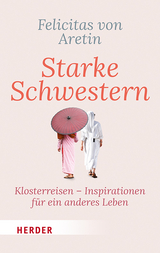 Starke Schwestern - Felicitas von Aretin