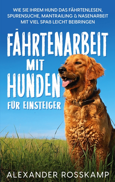 F&auml;hrtenarbeit mit Hunden f&uuml;r Einsteiger - Alexander Rosskamp