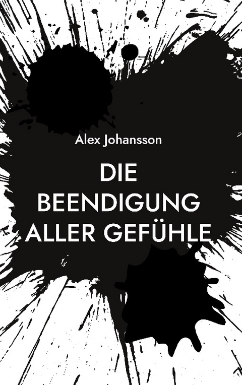 Die Beendigung aller Gef&uuml;hle - Alex Johansson
