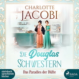 Die Douglas-Schwestern &ndash; Das Paradies der D&uuml;fte - Charlotte Jacobi