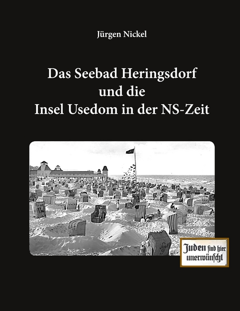 Das Seebad Heringsdorf und die Insel Usedom in der NS-Zeit - J&uuml;rgen Nickel