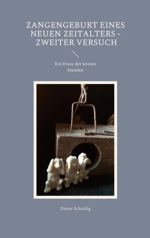 Zangengeburt eines neuen Zeitalters - Zweiter Versuch - Dieter Scheidig