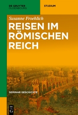 Reisen im R&ouml;mischen Reich - Susanne Froehlich