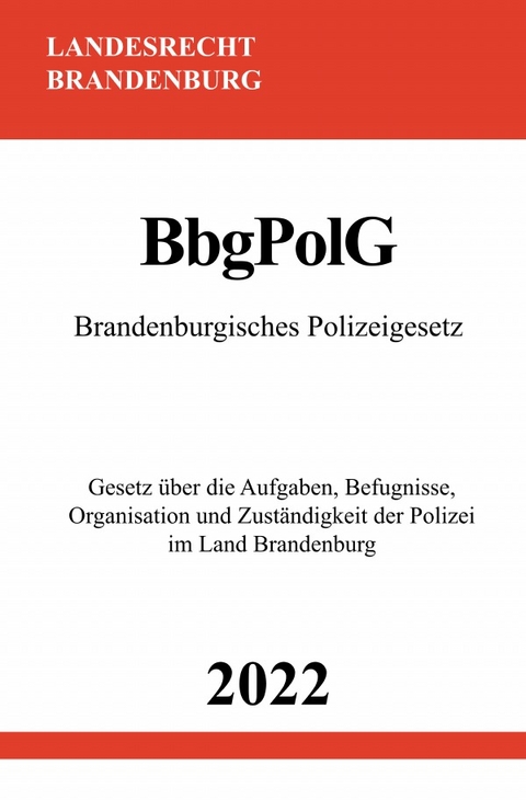 Brandenburgisches Polizeigesetz BbgPolG 2022 - Ronny Studier