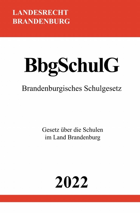 Brandenburgisches Schulgesetz BbgSchulG 2022 - Ronny Studier
