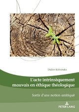 L'Acte Intrins&egrave;quement Mauvais En &Eacute;thique Th&eacute;ologique - Didier Kabutuka Mahoko