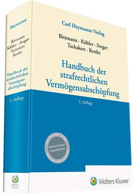 Handbuch der strafrechtlichen Vermögensabschöpfung - Folker Bittmann, Marcus Köhler, Gundula Seeger, Sohre Tschakert, Arne Rettke