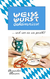 Weisswurst Geheimnisse - Alexander Altmann
