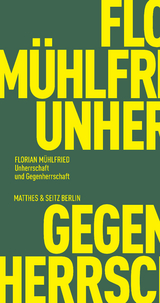 Unherrschaft und Gegenherrschaft - Florian M&uuml;hlfried
