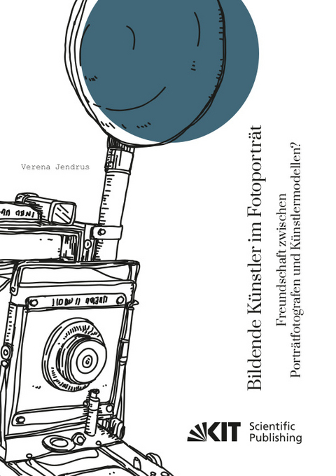Bildende K&uuml;nstler im Fotoportr&auml;t. Freundschaft zwischen Portr&auml;tfotografen und K&uuml;nstlermodellen? - Verena Jendrus