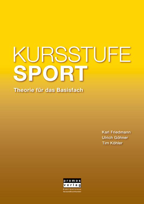 KURSSTUFE SPORT - Theorie f&uuml;r das Basisfach - Karl Friedmann, Ulrich G&ouml;hner, Tim K&ouml;hler
