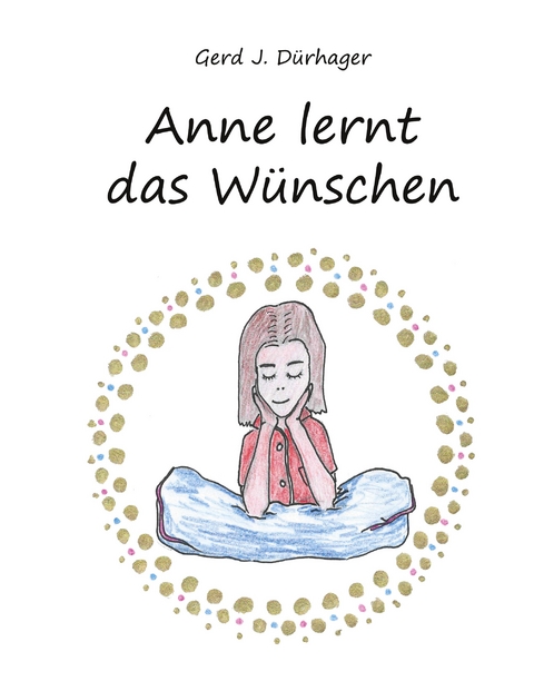 Anne lernt das Wünschen - Gerd J. Dürhager