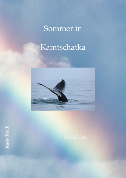 Sommer in Kamtschatka - Karin Fruth