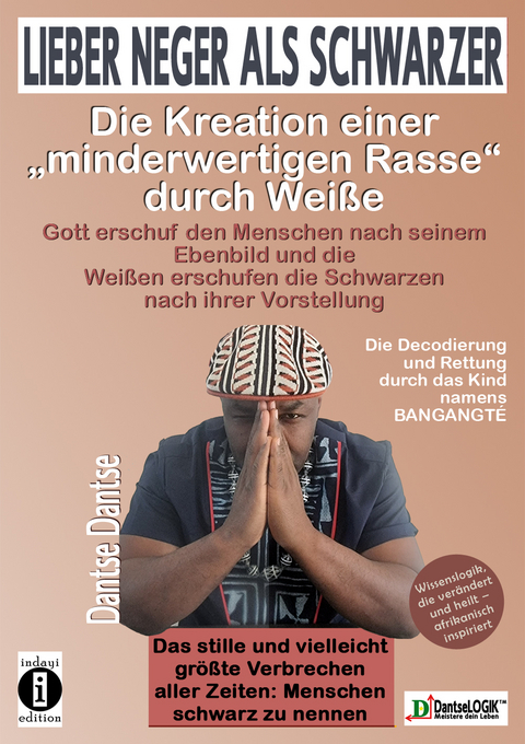 Lieber Neger als Schwarzer: Die Kreation einer minderwertigen Rasse durch Wei&szlig;e - Dantse Dantse