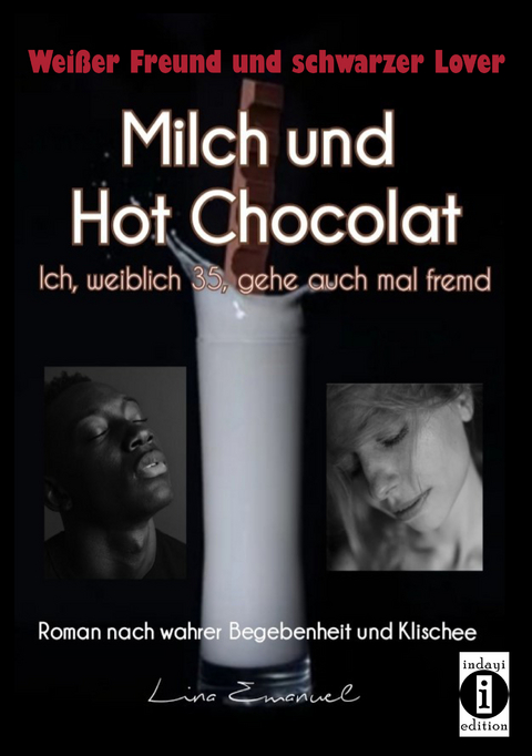 Milch und Hot Chocolat &ndash; Ich, weiblich 35, gehe auch mal fremd - Lina Emanuel