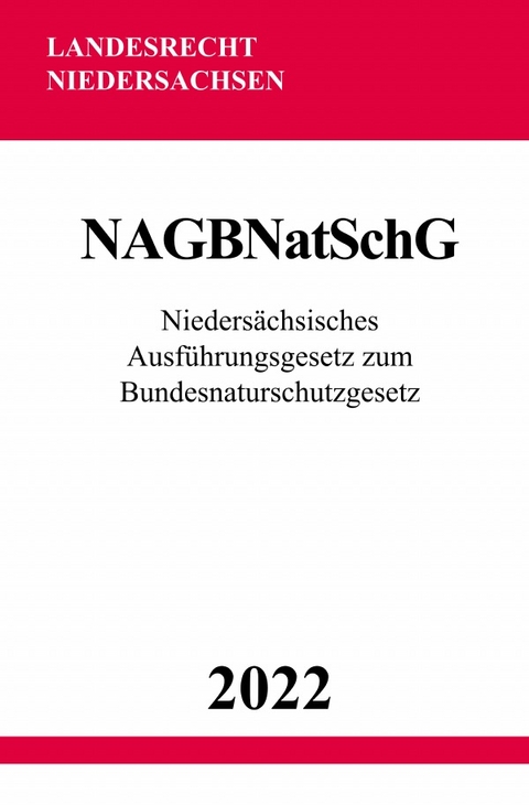 Nieders&auml;chsisches Ausf&uuml;hrungsgesetz zum Bundesnaturschutzgesetz NAGBNatSchG 2022 - Ronny Studier
