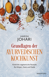 Grundlagen der ayurvedischen Kochkunst - Johari, Harish