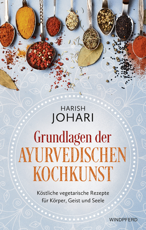 Grundlagen der ayurvedischen Kochkunst - Harish Johari