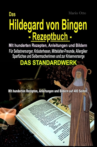 Das Hildegard von Bingen-Rezeptbuch - Mit hunderten Rezepten, Anleitungen und Bildern auf 400 Seiten