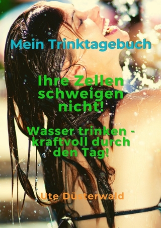 Mein Trinktagebuch Ihre Zellen schweigen nicht!