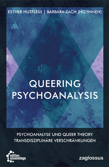Queering Psychoanalysis - Barbara Zach, Esther Hutfless, Teresa De Lauretis, Jack Drescher, Lee Edelman, Antke Engel, Griffin Hansbury, Susann Heenen-Wolff, Jack Pula, Ilka Quindeau, Almut Rudolf-Petersen, Christoph Sulyok, Eve Watson, Anne Worthington, Tim Dean